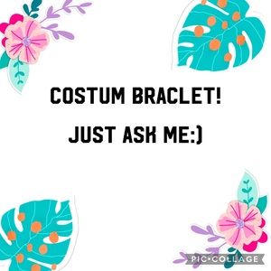 Ask me for a costum braclet!